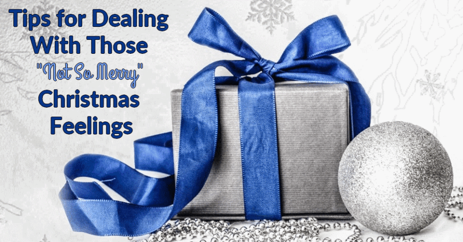 Tips for Dealing With Those "Not So Merry" Christmas Feelings 10 not so merry