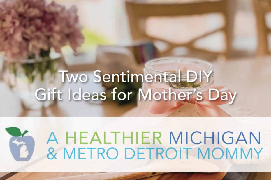Two Sentimental DIY Gift Ideas for Mother’s Day 25 MDM MothersDay 1 scaled