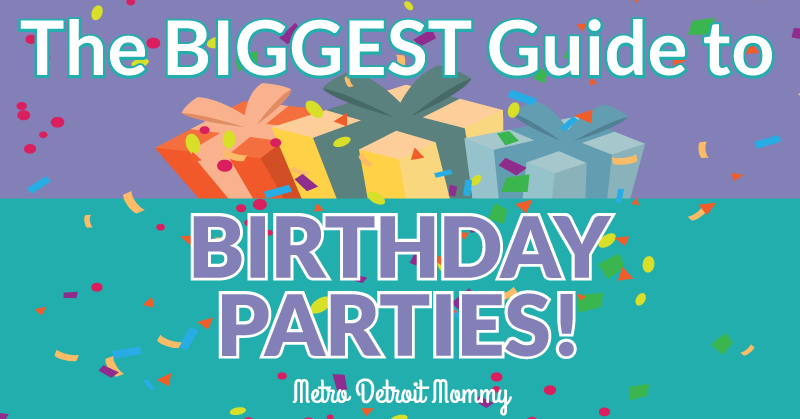 Plan A Birthday Party in Metro Detroit Using The Biggest Guide to Birthday Parties!