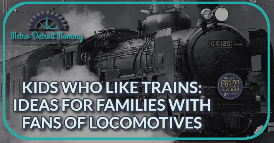 Kids Who Like Trains: Ideas for Families with Fans of Locomotives: 14 MDM Feature Trains