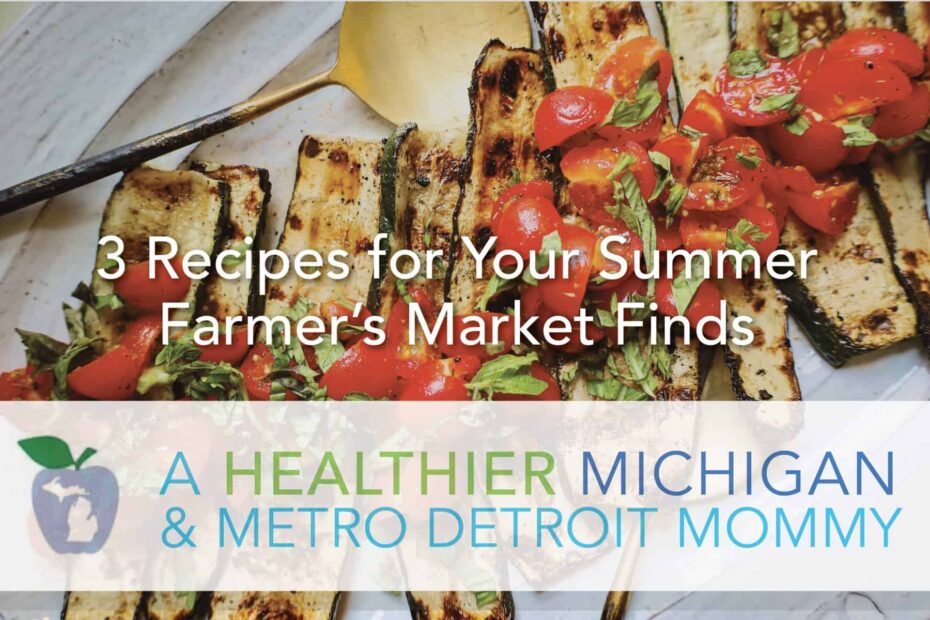 3 Recipes for Your Summer Farmer's Market Finds 5 MDM FarmersMarket scaled