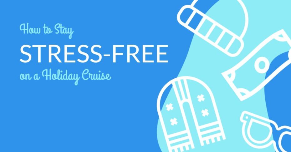 How to Stay Festive and Stress-Free on a Christmas Cruise 17 Stress free holiday cruise