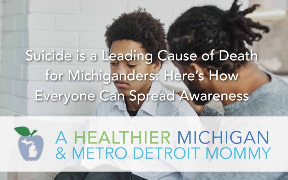 Suicide is a Leading Cause of Death for Michiganders: Here’s How Everyone Can Spread Awareness 11 MDM Suicide